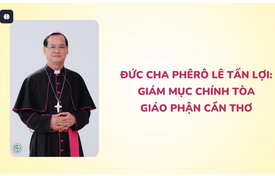 Read more about the article Đức Cha Phêrô Lê Tấn Lợi: Giám mục Chính tòa Giáo phận Cần Thơ