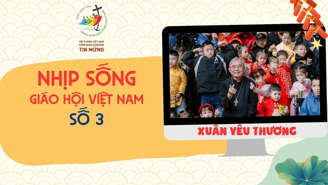 Read more about the article Nhịp sống Giáo hội Việt Nam số 3: Xuân yêu thương