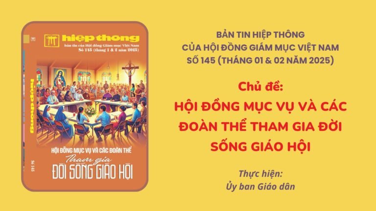 Giới thiệu Bản tin Hiệp Thông của HĐGMVN số 145 (tháng 01 & 02 năm 2025): Hội đồng mục vụ và các đoàn thể tham gia đời sống Giáo hội