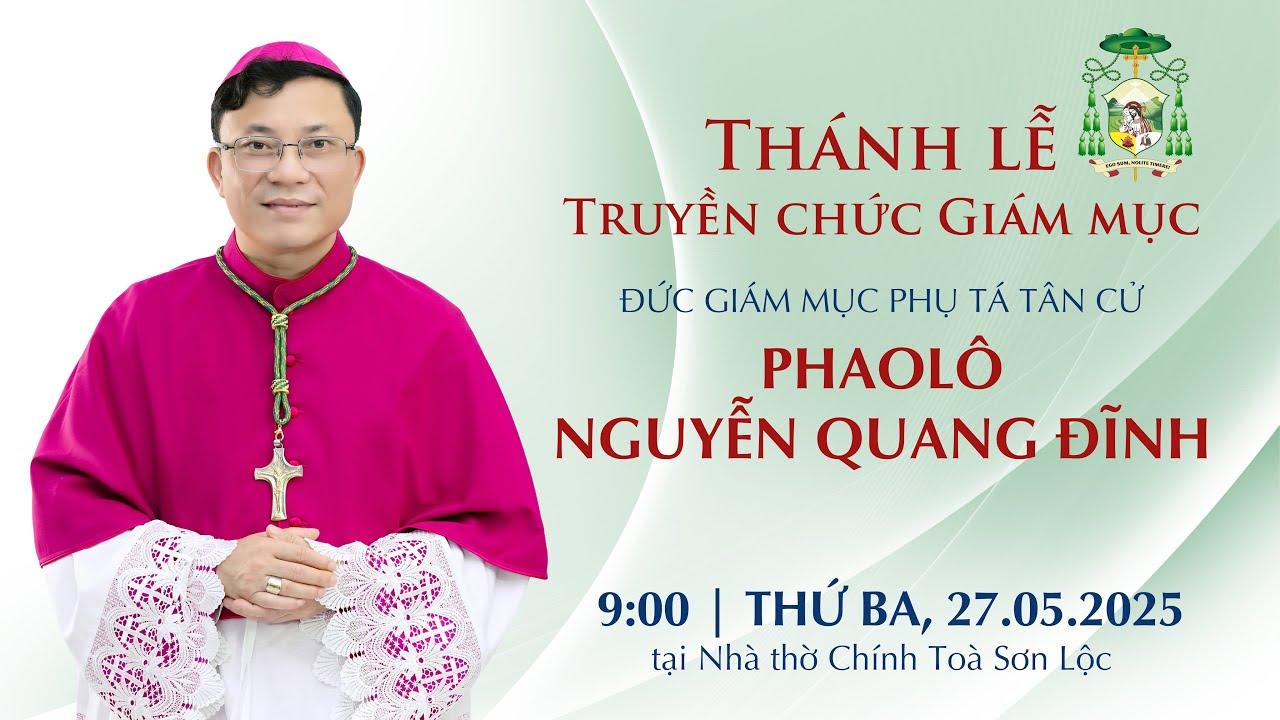 Read more about the article Trực tiếp thánh lễ truyền chức Giám mục cho Đức cha Phụ tá tân cử Phaolô Nguyễn Quang Đĩnh