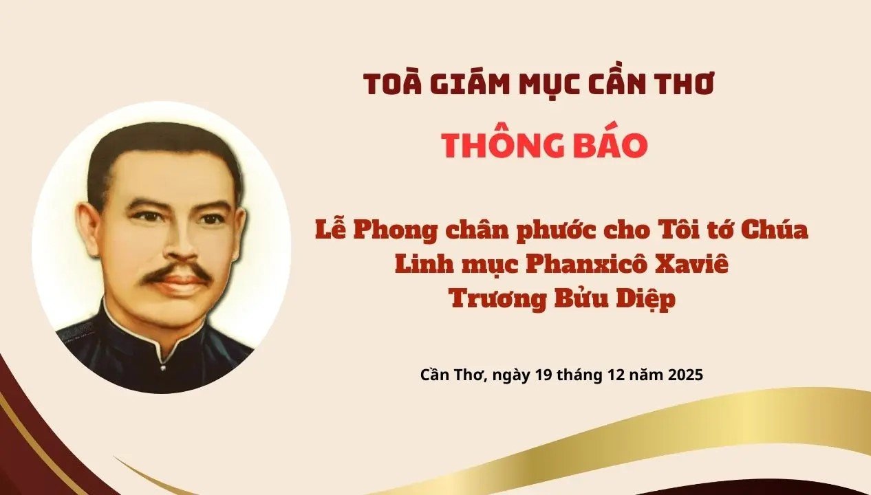 Read more about the article Tòa Giám mục Cần Thơ thông báo: Lễ Phong chân phước cho Tôi tớ Chúa – Cha Phanxicô Trương Bửu Diệp
